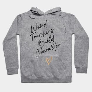 Weird Teachers build character Hoodie